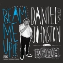 Daniel Johnston - Beam Me Up