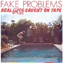 Fake Problems - Real Ghosts Caught On Tape