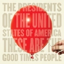 The Presidents Of The United States Of America - These Are The Good Times People