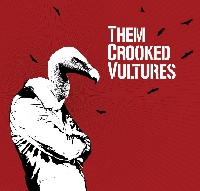 Them crooked vultures - Dave Grohl + John Paul Jones + Joshua Homme = "Them Crooked Vultures"