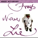 Miss Wyoming - Frogs Never Lie